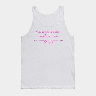 You Made a Wish and Here I Am Tank Top